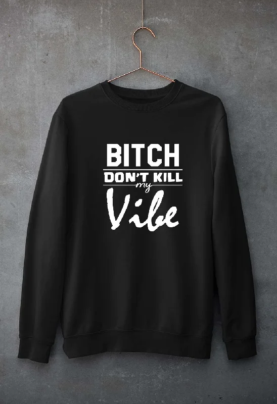 workout-ready hoodieBitch Don't Kill My Vibe Unisex Sweatshirt for Men/Women